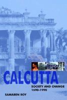 Calcutta: Society and Change 1690-1990 0595342302 Book Cover