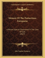 Memoir Of The Pentacrinus Europaeus: A Recent Species Discovered In The Cove Of Cork 116689830X Book Cover