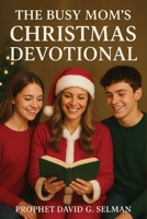 The Busy Mom's Christmas Devotional: 5-Minute Daily Prayers for Peace B0G648FGLQ Book Cover