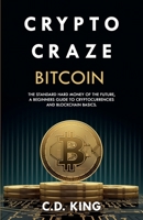 Crypto Craze: Bitcoin - Standard Hard Money of the Future - Beginners Guide to Cryptocurrencies and Blockchain Basics B09NRH6V51 Book Cover