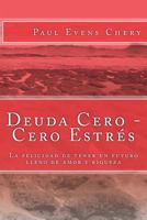 Deuda Cero - Cero Estrés: La felicidad de tener un futuro lleno de amor y riqueza 1982901373 Book Cover