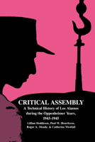 Critical Assembly: A Technical History of Los Alamos during the Oppenheimer Years, 19431945