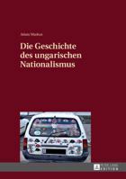 Die Geschichte Des Ungarischen Nationalismus 3631625634 Book Cover