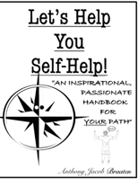 Let's Help You Self-Help!: An Inspirational, Passionate Handbook for YOUR Path 0578719312 Book Cover