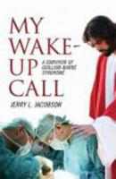 My Wake-up Call - A Survivor of Guillain-Barre Syndrome 1936198703 Book Cover