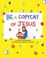 Be a Copycat of Jesus 1643492462 Book Cover