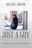 Just a Guy: Some Memories and Reflections of William L Horton 1947-2014 1499025475 Book Cover