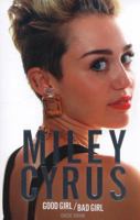 Miley Cyrus: Good Girl/Bad Girl 1783055464 Book Cover