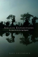 Amazon Expeditions: My Quest for the Ice-Age Equator 030011544X Book Cover