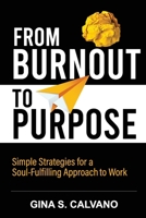 From Burnout to Purpose : Simple Strategies for a Soul-Fulfilling Approach to Work 1737387204 Book Cover