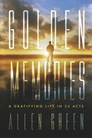 Golden Memories: A Gratifying Life in 25 Acts 1667898388 Book Cover