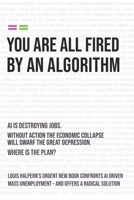 YOU ARE ALL FIRED BY AN ALGORITHM: THE COALESCENCE – A WORLD WITHOUT JOBS 1036922944 Book Cover