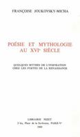 Poesie Et Mythologie Au XVI Siecle: Quelques Mythes de l'Inspiration Chez Les Poetes de la Renaissance 2707800694 Book Cover