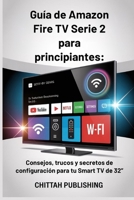 Guía de Amazon Fire TV Serie 2 para principiantes:: Consejos, trucos y secretos de configuración para tu Smart TV de 32’’: Una guía de aprendizaje ... TV MADE SIMPLE SERIES) (Spanish Edition) B0FPLQVCW3 Book Cover