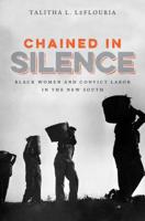 Chained in Silence: Black Women and Convict Labor in the New South 1469630001 Book Cover