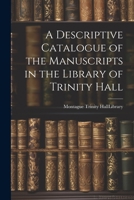 A Descriptive Catalogue of the Manuscripts in the Library of Trinity Hall 1022130196 Book Cover