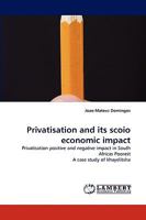Privatisation and its scoio economic impact: Privatisation positive and negative impact in South Africas Poorest A case study of khayelitsha 3838388143 Book Cover