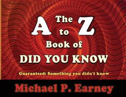 The A to Z Book of Did You Know: Guaranteed: Something you didn't know B07TWJJ988 Book Cover