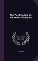 The Two Families; Or, the Power of Religion 1356881181 Book Cover