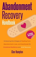 Abandonment Recovery Handbook: Embracing the 5 Stages of Healing from Abandonment, Loss, and Heartbreak for Emotional Resilience and Grief Recovery (The Power of Healing) B0CSNPF8NY Book Cover
