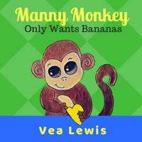 Manny Monkey: Only Eats Bananas 1626767564 Book Cover