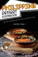Philippine Dessert Cookbook: Delicious Philippine Desserts You Do Not Want to Miss! 1974206092 Book Cover