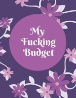 My  Fucking Budget: Weekly and Monthly Budget Planner, Expenses Tracker, Bill Organizer,Finance and Income Planning for Whole Year. 1673095917 Book Cover