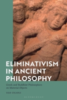 Eliminativism in Ancient Philosophy: Greek and Buddhist Philosophers on Material Objects 1350105163 Book Cover