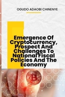 Emergence of Cryptocurrency, Prospects And Challenges To National Fiscal Policies And The Economy B0B92L8HW3 Book Cover