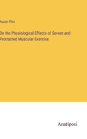 On the Physiological Effects of Severe and Protracted Muscular Exercise 3382179474 Book Cover