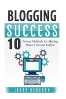 Blogging: Blogging Success: 10 Proven Steps to Starting a Blog and Making Money 153948629X Book Cover