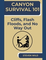 Canyon Survival 101: Cliffs, Flash Floods, and No Way Out B0F8H93HB2 Book Cover