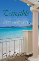 Tangible: Why Not Live? 1432795740 Book Cover