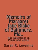 Memoirs of Margaret Jane Blake of Baltimore, Md., and Selections in Prose and Verse 1359543651 Book Cover