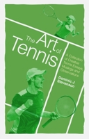 The Art of Tennis: A Collection of Creative Tennis Essays, Musings and Observations 1785315161 Book Cover