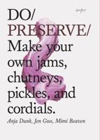 Do Preserve: Make Your Own Jams, Chutneys, Pickles and Cordials 1907974245 Book Cover