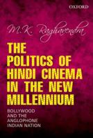 The Politics of Hindi Cinema in the New Millennium: Bollywood and the Anglophone Indian Nation 0199450560 Book Cover