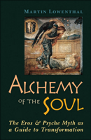 Alchemy of the Soul: The Eros and Psyche Myth As a Guide to Transformation 0892540966 Book Cover