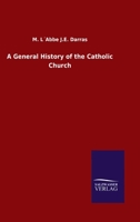 A General History of the Catholic Church 3846055298 Book Cover