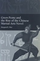 Green Peony and the Rise of the Chinese Martial Arts Novel 0791477029 Book Cover