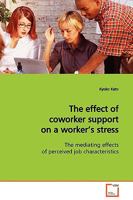 The effect of coworker support on a worker¿s stress: The mediating effects of perceived job characteristics 3639127110 Book Cover