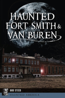 Haunted Fort Smith & Van Buren (Haunted America) 1467140708 Book Cover