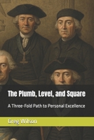 The Plumb, Level, and Square: A Three-Fold Path to Personal Excellence B0GG53MMZB Book Cover