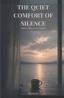 The Quiet Comfort of Silence: silence that never leaves B0H376XCDW Book Cover