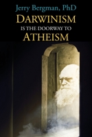 Darwinism Is the Doorway to Atheism: Why Creationists Become Evolutionists 0999799215 Book Cover