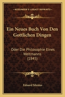 Ein Neues Buch Von Den Gottlichen Dingen: Oder Die Philosophie Eines Weltmanns (1845) 1160085528 Book Cover