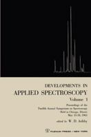 Developments in Applied Spectroscopy Volume 1: Proceedings of the Twelfth Annual Symposium on Spectroscopy Held in Chicago, Illinois May 15-18, 1961 1468476238 Book Cover