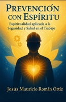 ¨Prevención con espíritu¨: espiritualidad aplicada a la Seguridad y Salud en el trabajo. (Spanish Edition) B0F9L8Y3N8 Book Cover