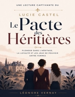Une lecture captivante du Pacte des Héritières de Lucie Castel: Plonger dans l'héritage, la loyauté et les jeux de pouvoir entre femmes (French Edition) B0H71GTDH6 Book Cover