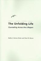 The Unfolding Life: Counseling Across the Lifespan 0313360510 Book Cover